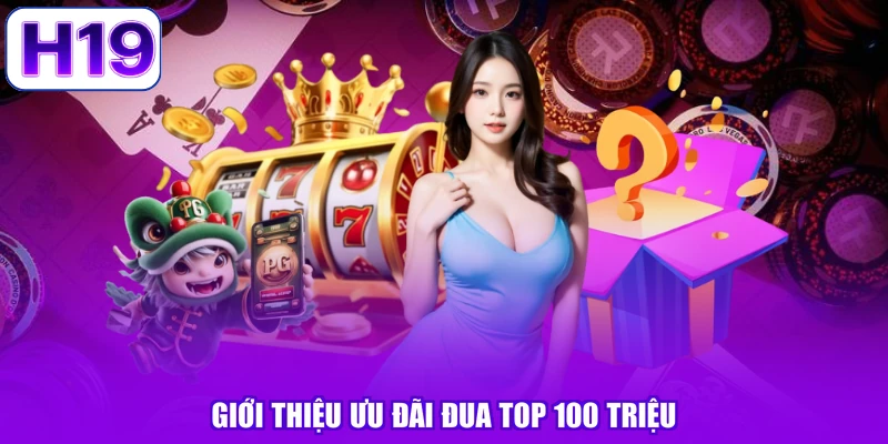 Giới thiệu ưu đãi đua top 100 triệu