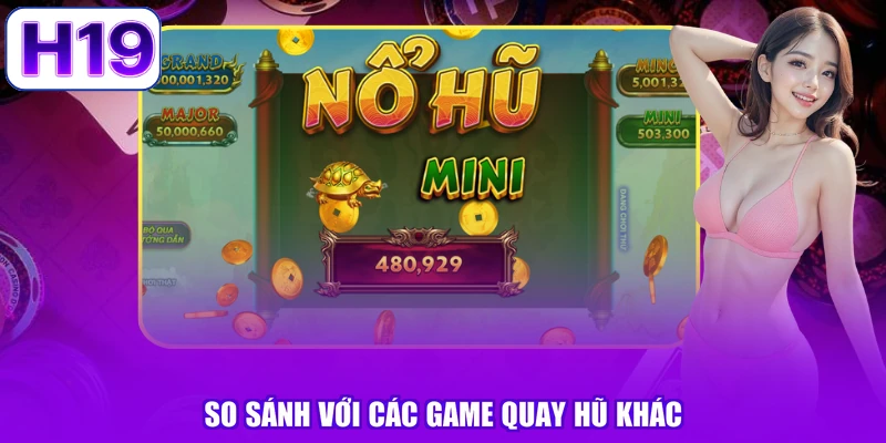 So sánh với các game quay hũ khác